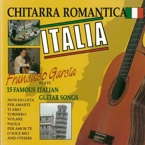 Francisco Garcia - Chitarra Romantica - Italia (15 Famous Italian Guitar Songs)2005