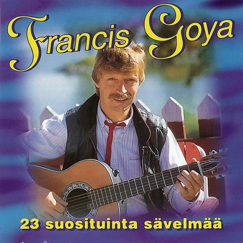 Francis Goya - Unohtumattomat (23 Suosituinta Sävelmää) (1997)