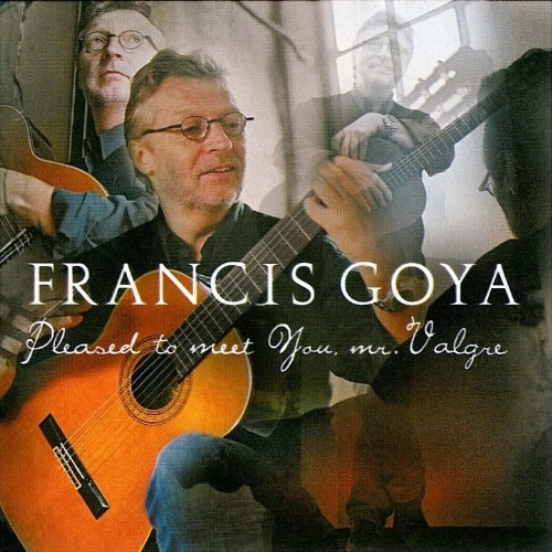 Francis Goya - Pleased To Meet You, Mr. Valgre (2001)