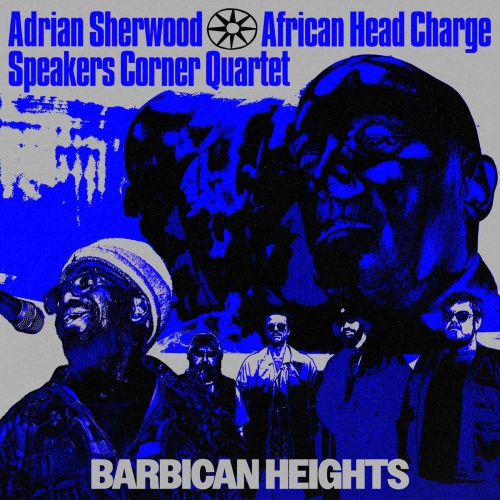 Adrian Sherwood, African Head Charge, Speakers Corner Quartet - Barbican Heights (2025) [Hi-Res]