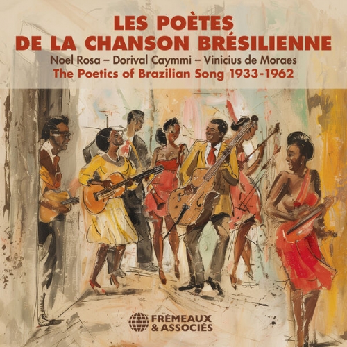 Various Artists - Les Poètes de la chanson brésilienne - Noel Rosa, Dorival Caymmi, Vinicius de Moraes, 1933-1962 (2024)