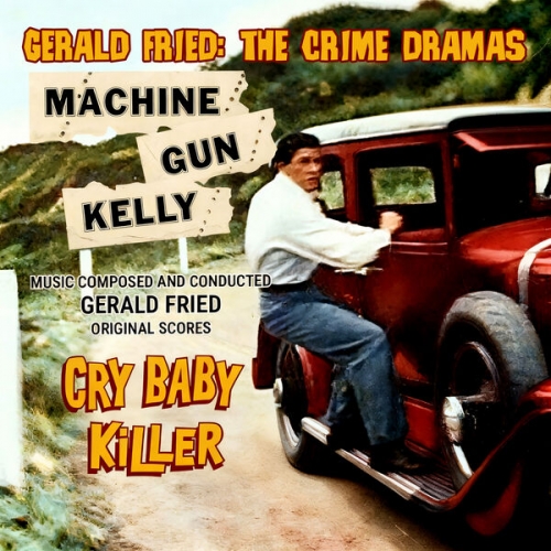 Gérald Fried - The Crime Dramas - Cry Baby Killer / Machine-Gun Kelly (Original Scores)(2025) [Hi-Res]