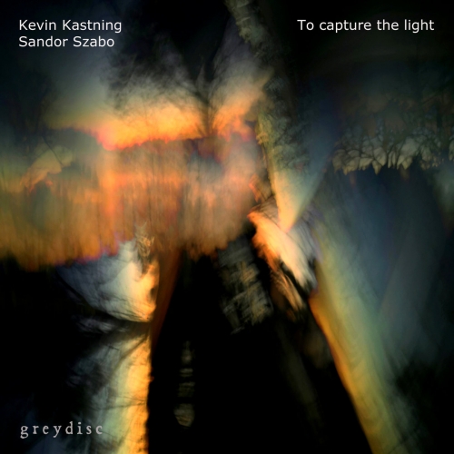 Kevin Kastning, Sándor Szabo - To capture the light (2025)