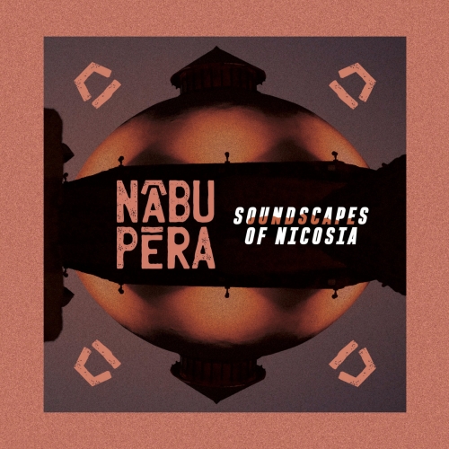 Nābu Pēra - Soundscapes of Nicosia (2025) [Hi-Res]