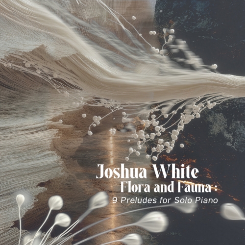 Joshua White - Flora and Fauna: 9 Preludes for Solo Piano (2025) [Hi-Res]