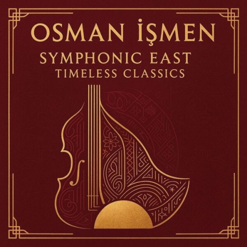 Osman Ismen - Symphonic East: Timeless Classics (2026) [Hi-Res]