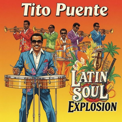 Tito Puente - Latin Soul Explosion (2025)