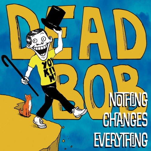 Dead Bob - Nothing Changes Everything (2026) [Hi-Res]