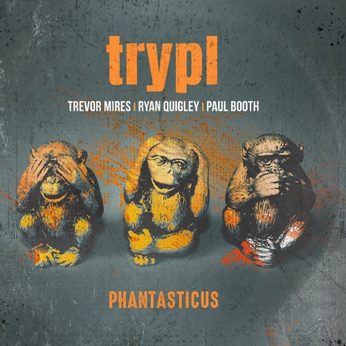 TRYPL, Trevor Mires, Paul Booth, Ryan Quigley - Phantasticus (2026) [Hi-Res]