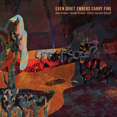 Jess Green, Sandy Evans, Dylan Van Der Schyff - Even Quiet Embers Carry Fire (2026)