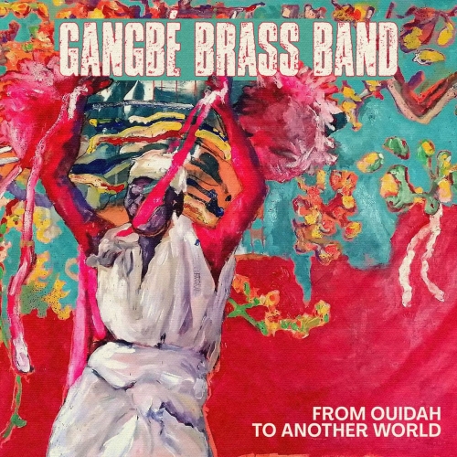 Gangbé Brass Band - FROM OUIDAH TO ANOTHER WORLD (2025)