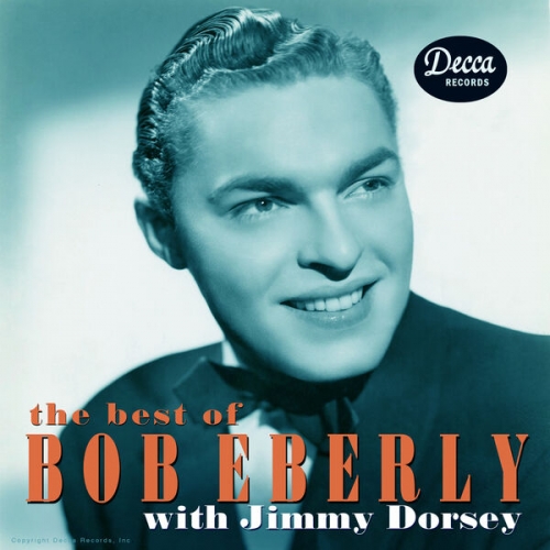 Bob Eberly, Jimmy Dorsey And His Orchestra - The Best Of Bob Eberly With Jimmy Dorsey (2000)