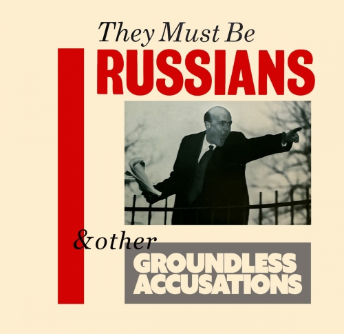 They Must Be Russians - & Other Groundless Accusations (2026)