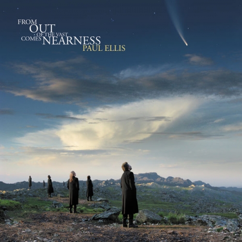 Paul Ellis - From Out Of The Vast Comes Nearness (2011)