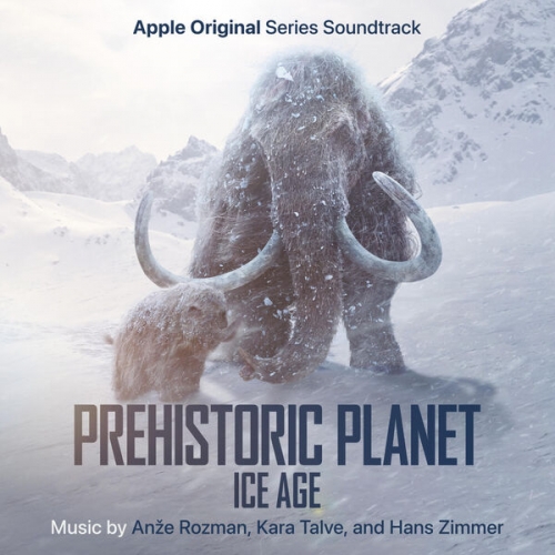 Hans Zimmer, Kara Talve, Anze Rozman - Prehistoric Planet: Ice Age (Apple Original Series Soundtrack) (2026) [Hi-Res]