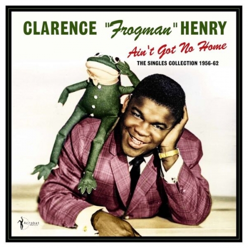 Clarence “Frogman” Henry - Ain't Got No Home: The Singles Collection 1956-62 (2026)