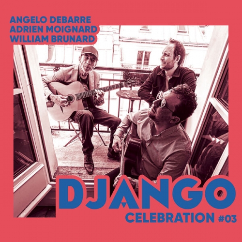 Angelo Debarre, Adrien Moignard, William Brunard - Django Celebration #03 (2026)