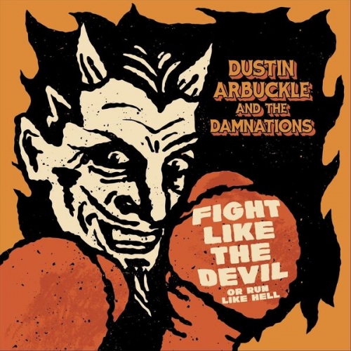 Dustin Arbuckle & the Damnations - Fight Like the Devil (Or Run Like Hell) (2026)