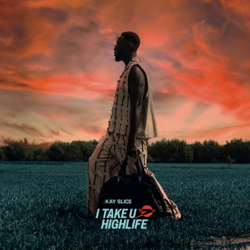 Kay Slice - I Take U Highlife (2026)