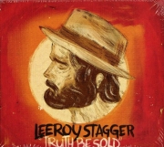 Leeroy Stagger – Truth Be Sold (2013)