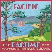 Jacob Miller and the Bridge City Crooners - Pacific Ragtime (2016)