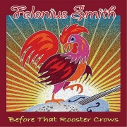 Felonius Smith - Before That Rooster Crows (2014)