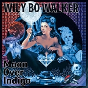 Wily Bo Walker - Moon Over Indigo (2015)