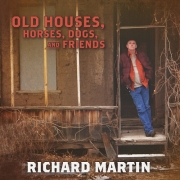 Richard Martin - Old Houses, Horses, Dogs, and Friends (2015)