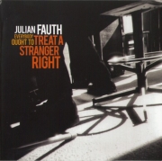 Julian Fauth - Everybody Ought To Treat A Stranger Right (2012)