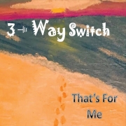 3 Way Switch - That's for Me (2015)