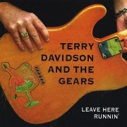 Terry Davidson & The Gears - Leave Here Runnin (2004)