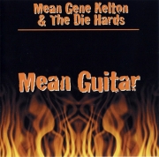 Mean Gene Kelton and the Die Hards - Mean Guitar (2003)