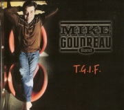 Mike Goudreau Band - T.G.I.F. (2014)
