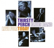 Thirsty Perch Blues Band - Live for Today (2015)