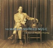 Stephen Fearing - The Man Who Married Music: The Best Of (2009)