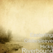 Easterling Gildersleeve Hicks - Riverbound (2015)
