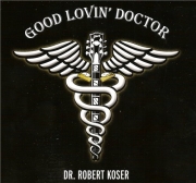 Dr. Robert Koser - Good Lovin' Doctor (2013)