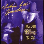 John Lee Sanders - It's All Blues To Me (1999/2006)