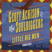 Geoff Achison & The Souldiggers - Little Big Men (Remastered) (2012)