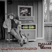 Dallas Wayne - Songs the Jukebox Taught Me (2016)