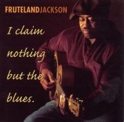 Fruteland Jackson - I Claim Nothing But The Blues (2000)