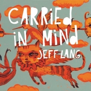 Jeff Lang – Carried In Mind (Limited Edition) (2011)