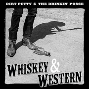 Dirt Petty and the Drinkin' Posse - Whiskey & Western (2015)