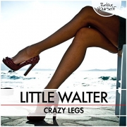 Little Walter - Crazy Legs (2015)