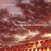 The Collapse - Who Knows How It Happens at All (2016)