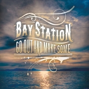Bay Station - Go Out And Make Some (2016)