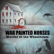 War Painted Horses - Murder At The Wheelhouse (2016)