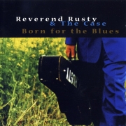 Reverend Rusty & The Case - Born For The Blues (1997)