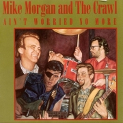 Mike Morgan & The Crawl - Ain't Worried No More (1994)