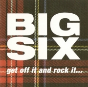 The Big Six - Get Off It And Rock It... (1999)